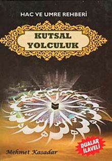Hac ve Umre Rehberi Kutsal Yolculuk