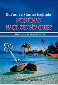 Kur'an ve Sünnet Işığında Müslüman Nasıl Zengin Olur?