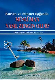 Kur'an ve Sünnet Işığında Müslüman Nasıl Zengin Olur?