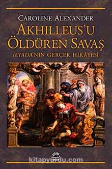 Akhilleus'u Öldüren Savaş & İlyada'nın Gerçek Hikayesi