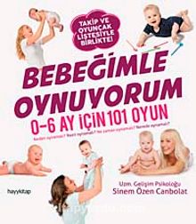 Bebeğimle Oynuyorum & 0-6 Ay İçin 101 Oyun - Uzm. Gelişim Psikoloğu Sinem Özen Canbolat