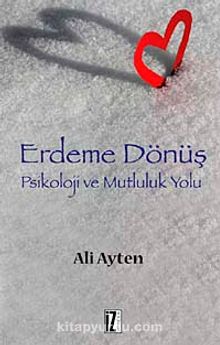 Erdeme Dönüş & Psikoloji ve Mutluluk Yolu - Ali Ayten