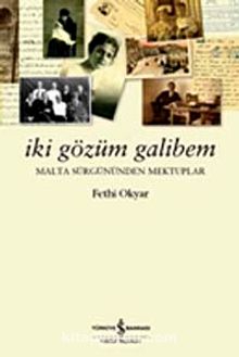 İki Gözüm Galibem & Malta Sürgününden Mektuplar - Fethi Okyar