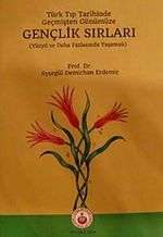 Türk Tıp Tarihinde Geçmişten Günümüze Gençlik Sırları & Yüzyıl ve Daha Fazlasında Yaşamak