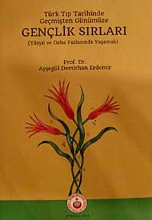 Türk Tıp Tarihinde Geçmişten Günümüze Gençlik Sırları & Yüzyıl ve Daha Fazlasında Yaşamak