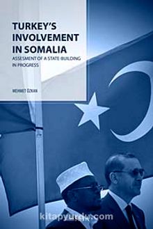 Turkey's Involvement In Somalia : Assesment Of A State-Building In Progress