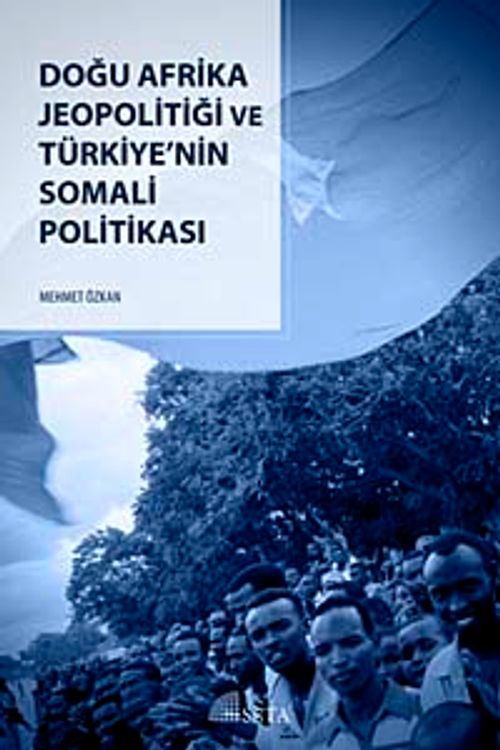 Doğu Afrika Jeopolitiği Ve Türkiye'nin Somali Politikasi