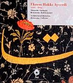 Ekrem Hakkı Ayverdi (1899-1984) Mimarlık Tarihçisi-Restoratör-Koleksiyoner