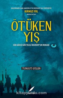 Ötüken Yış & Gök Gözlü Gök Yeleli Bozkurt’un Romanı - Turgut Güler
