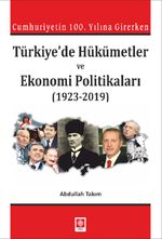 Cumhuriyetin 100. Yılına Girerken Türkiye'de Hükümetler ve Ekonomi Politikaları (1923-2019)