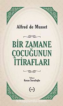 Bir Zamane Çocuğunun İtirafları - Alfred De Musset