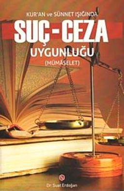 Kur'an ve Sünnet Işığında Suç-Ceza Uygunluğu