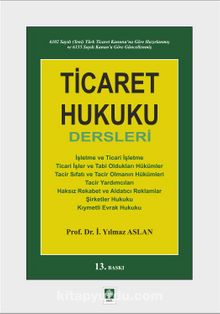 Ticaret Hukuku Dersleri - Prof. Dr. İ. Yılmaz Aslan