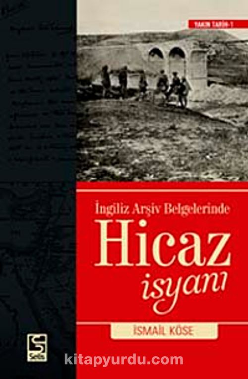 Ýngiliz Arþiv Belgelerinde Hicaz Ýsyaný - Ýsmail Köse | kitapyurdu.com