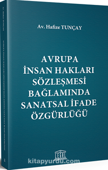 Avrupa İnsan Hakları Sözleşmesi Bağlamında Sanatsal İfade Özgürlüğü - Av. Hafize Tunçay