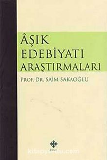 Aşık Edebiyatı Araştırmaları - Prof. Dr. Saim Sakaoğlu
