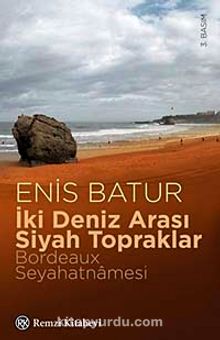 İki Deniz Arası Siyah Topraklar & Bordeaux Seyahatnamesi - Enis Batur