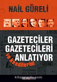 Gazeteciler Gazetecileri ve Kendilerini Anlatıyor - Nail Güreli