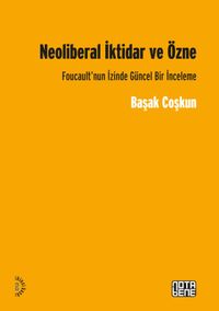 Neoliberal İktidar ve Özne & Foucault'nun İzinde Gücel Bir İnceleme