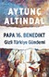 Papa 16. Benedikt & Gizli Türkiye Gündemi