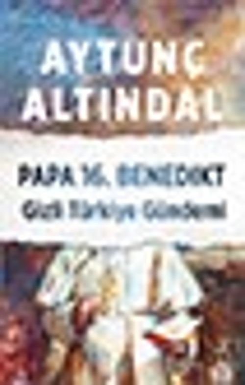 Papa 16. Benedikt & Gizli Türkiye Gündemi
