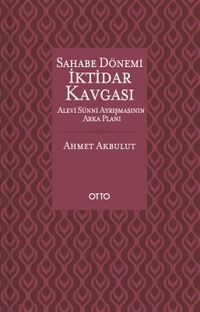 Sahabe Dönemi İktidar Kavgası & Alevi Sünni Ayrışmasının Arka Planı (Cilti)