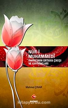 Nur-i Muhammedi İnancının Ortaya Çıkışı ve Kaynakları