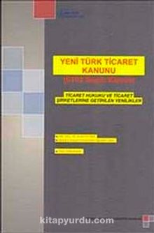 Yeni Türk Ticaret Kanunu (6102 Sayılı Kanun): Ticaret Hukuku ve Ticaret Şirketlerine Getirilen Yenilikler