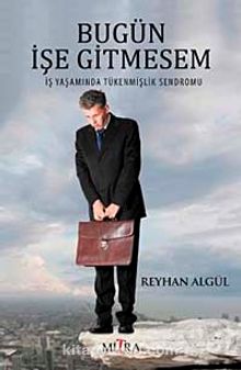 Bugün İşe Gitmesem & İş Yaşamında Tükenmişlik Sendromu - Reyhan Algül