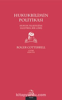 Hukukbilimin Politikası & Hukuk Felsefesine Eleştirel Bir Giriş - Roger Cotterrell