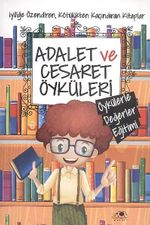 Adalet ve Cesaret Öyküleri / Öykülerle Değerler Eğitimi
