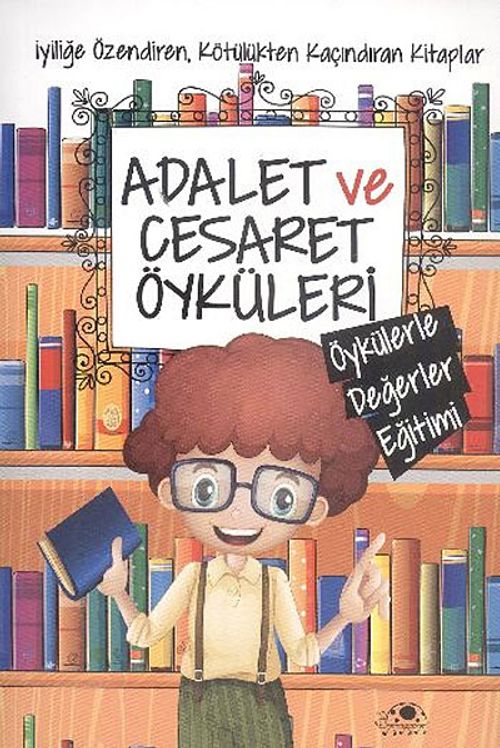 Adalet ve Cesaret Öyküleri / Öykülerle Değerler Eğitimi (Saide Nur