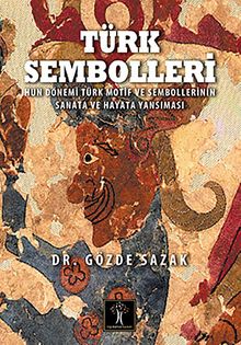 Türk Sembolleri & Hun Dönemi Motif ve Sembollerinin Sanata ve Hayata Yansıması