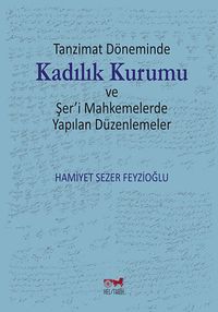 Tanzimat Döneminde Kadılık Kurumu ve Şer'i Mahkemelerde Yapılan Düzenlemeler