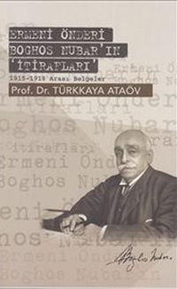Ermeni Önderi Boghos Nubar'ın İtirafları & 1915-1918 Arası Belgeler
