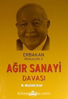 Ağır Sanayi Davası / Erbakan Risaleleri:5 - M. Mustafa Uzun