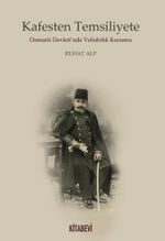 Kafesten Temsiliyete Osmanlı Devleti'nde Veliahtlık Kurumu
