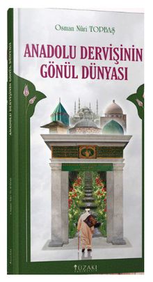 Anadolu Dervişinin Gönül Dünyası
