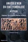 Anadolu'nun En Eski Yemekleri / Hititler ve &Ccedil;ağdaşı Toplumlarda Mutfak K&uuml;lt&uuml;r&uuml;