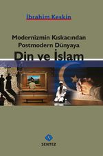 Modernizmin Kıskacından Postmodern Dünyaya Din ve İslam