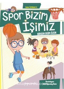 Zıpır Öyküler 3 / Spor Bizim İşimiz - Birsen Ekim Özen