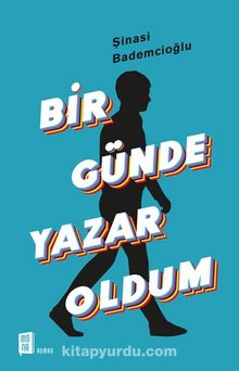 Bir Günde Yazar Oldum - Şinasi Bademcioğlu