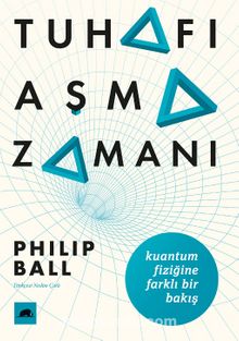 Tuhafı Aşma Zamanı & Kuantum Fiziğine Farklı Bir Bakış - Philip Ball