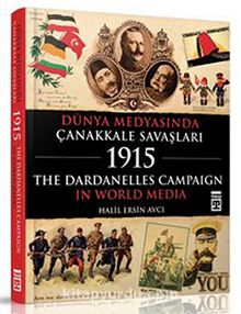 Dünya Medyasında Çanakkale Savaşları 1915 & The Dardanelles Campaign In World Media