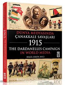 Dünya Medyasında Çanakkale Savaşları 1915 & The Dardanelles Campaign In World Media - Halil Ersin Avcı