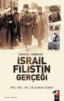 Tarihsel Süreçte İsrail-Filistin Gerçeği - Süleyman Özmen