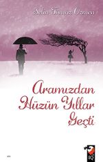 Aramızdan Hüzün Yıllar Geçti