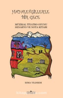 Hayaletgiller'le Bir Gece & Müzikal Tiyatro Oyunu Senaryo ve Nota Kitabı - Esma Yıldırım