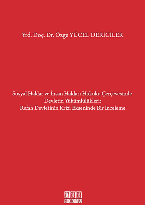 Sosyal Haklar ve İnsan Hakları Hukuku Çerçevesinde Devletin Yükümlülükleri / Refah Devletinin Krizi Ekseninde Bir İnceleme