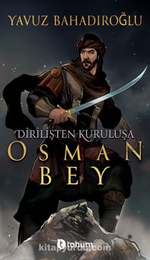 Dirilişten Kuruluşa Osman Bey - Yavuz Bahadıroğlu